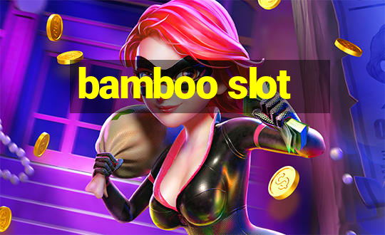 bamboo slot