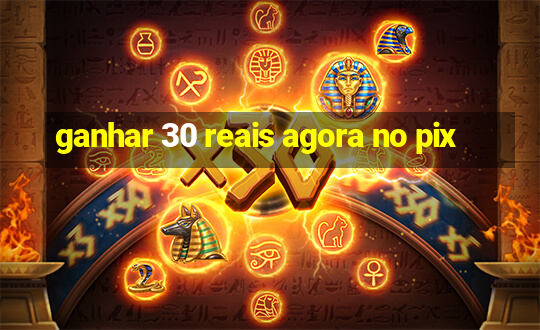 ganhar 30 reais agora no pix