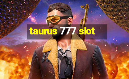 taurus 777 slot