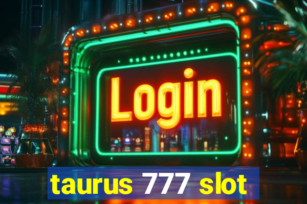 taurus 777 slot