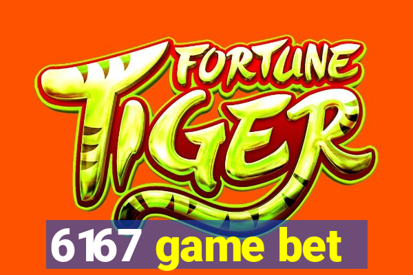 6167 game bet