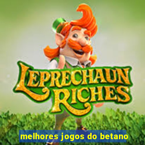 melhores jogos do betano