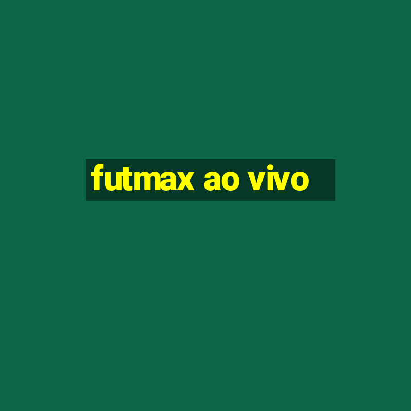 futmax ao vivo