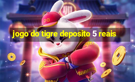 jogo do tigre deposito 5 reais