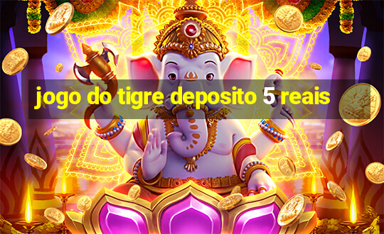 jogo do tigre deposito 5 reais