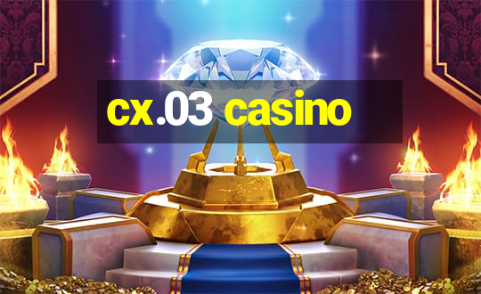 cx.03 casino