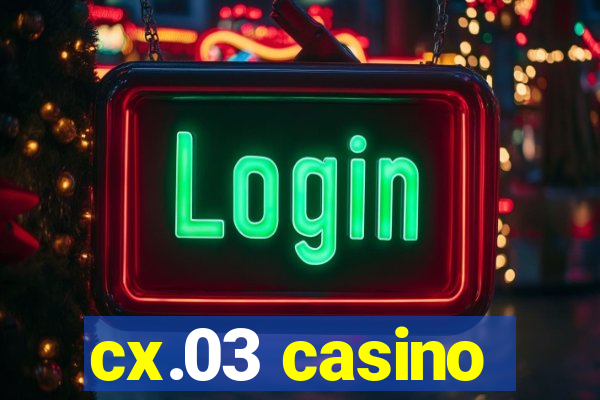 cx.03 casino