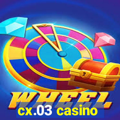 cx.03 casino