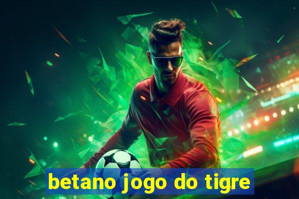 betano jogo do tigre