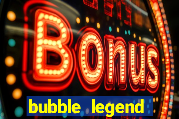 bubble legend ganhar dinheiro acesso antecipado