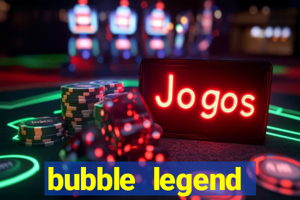 bubble legend ganhar dinheiro acesso antecipado