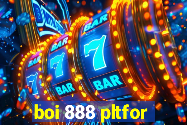 boi 888 pltfor