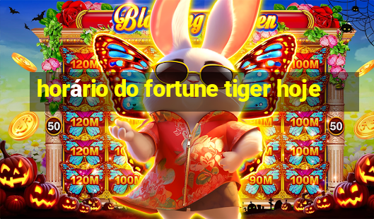 horário do fortune tiger hoje