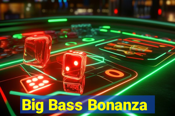 Big Bass Bonanza