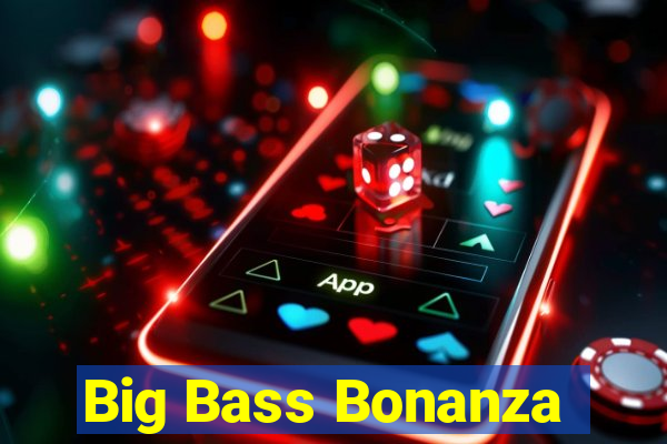 Big Bass Bonanza