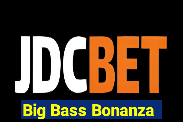 Big Bass Bonanza