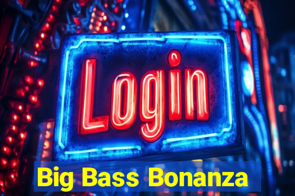 Big Bass Bonanza