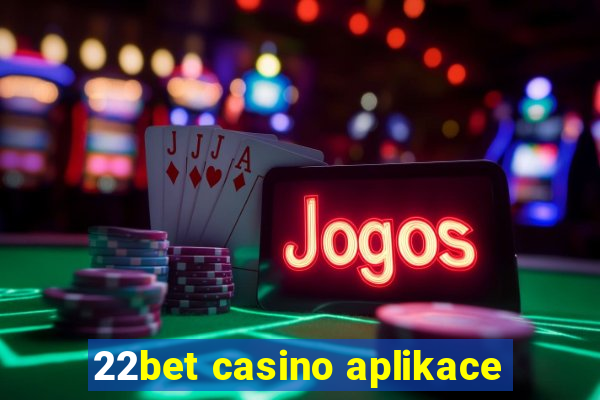 22bet casino aplikace