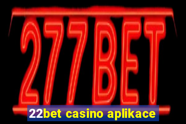 22bet casino aplikace