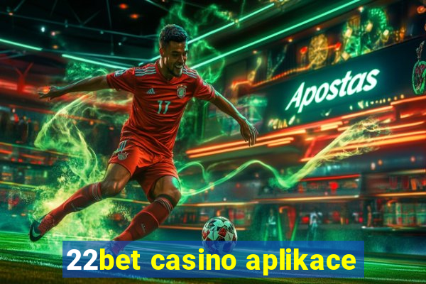 22bet casino aplikace