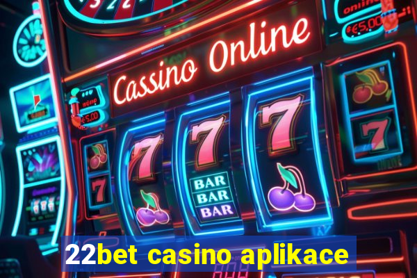 22bet casino aplikace