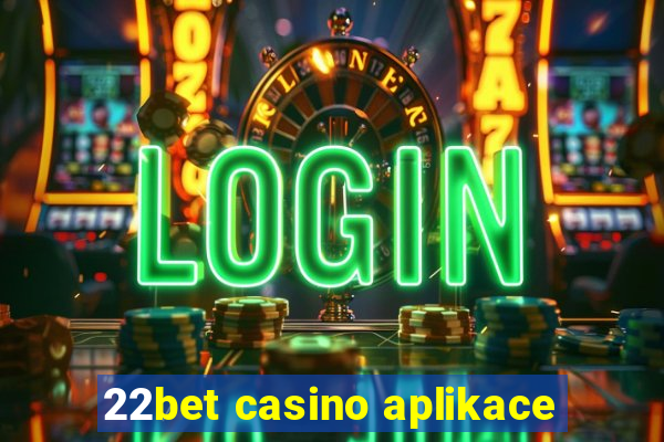 22bet casino aplikace