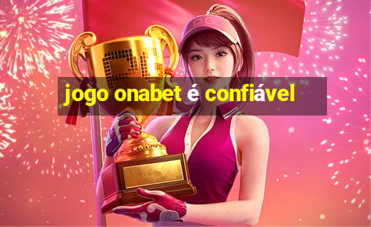 jogo onabet é confiável