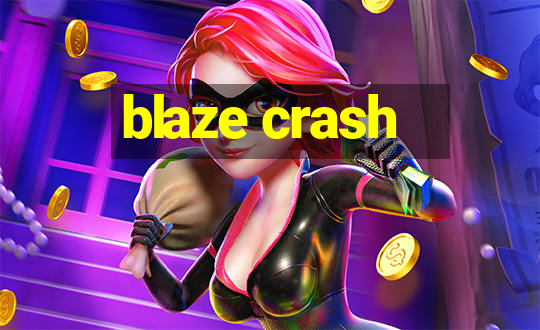 blaze crash