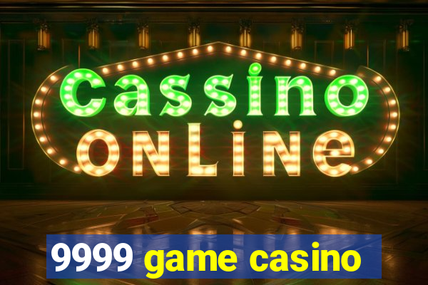 9999 game casino