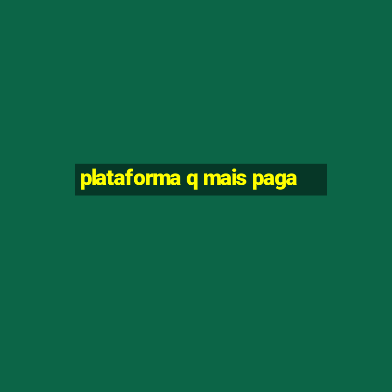 plataforma q mais paga