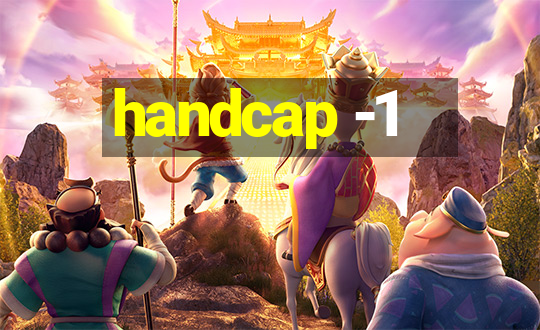 handcap -1