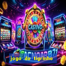 jogo do tigrinho rodadas gr谩tis