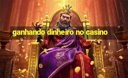 ganhando dinheiro no casino