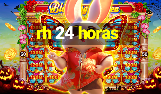 rh 24 horas