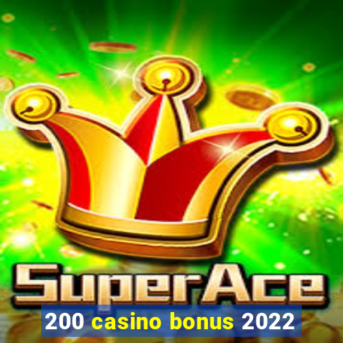 200 casino bonus 2022