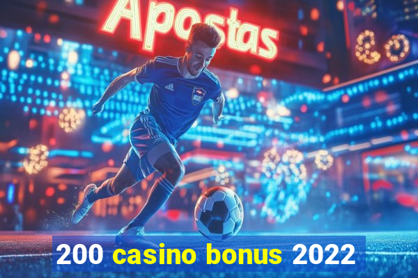 200 casino bonus 2022