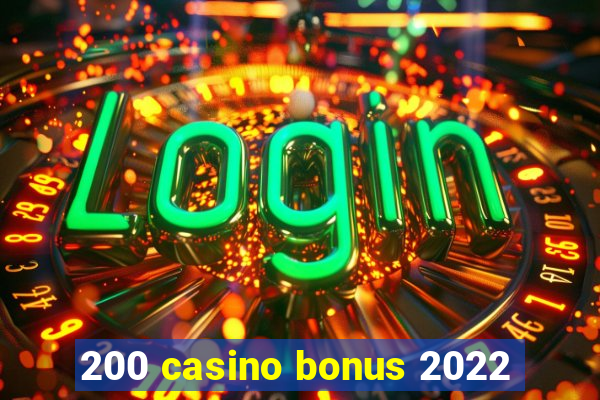 200 casino bonus 2022