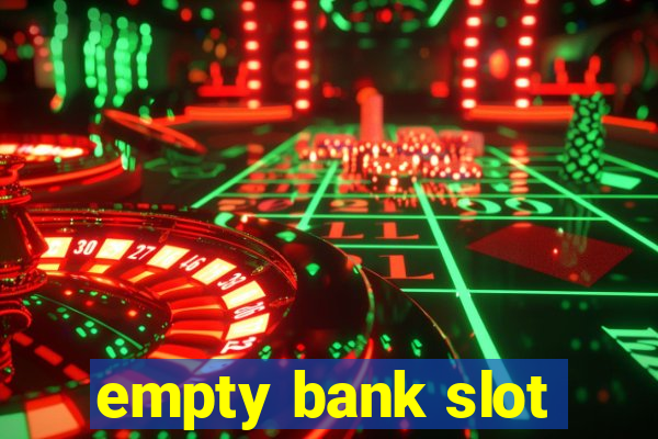 empty bank slot