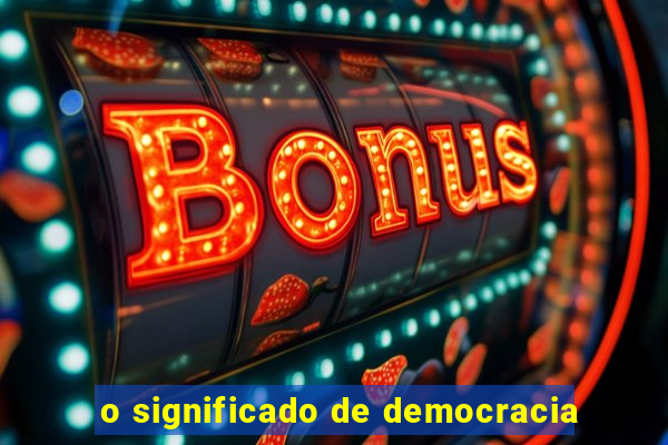 o significado de democracia