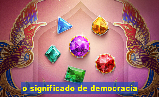 o significado de democracia