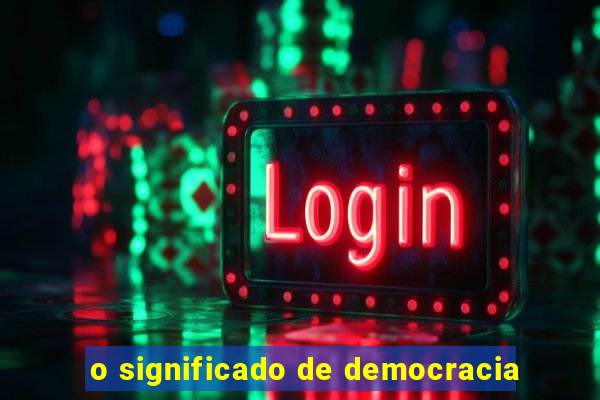 o significado de democracia