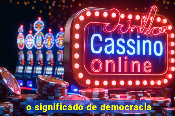 o significado de democracia