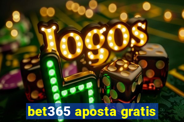 bet365 aposta gratis