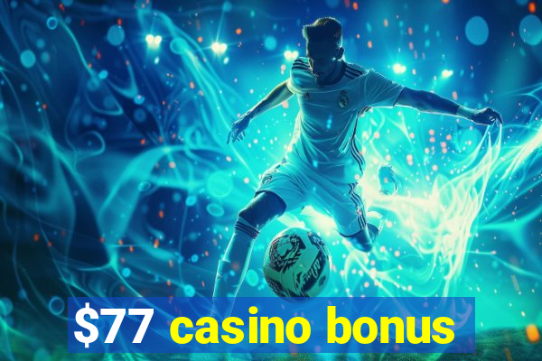 $77 casino bonus