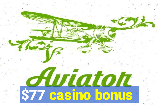 $77 casino bonus