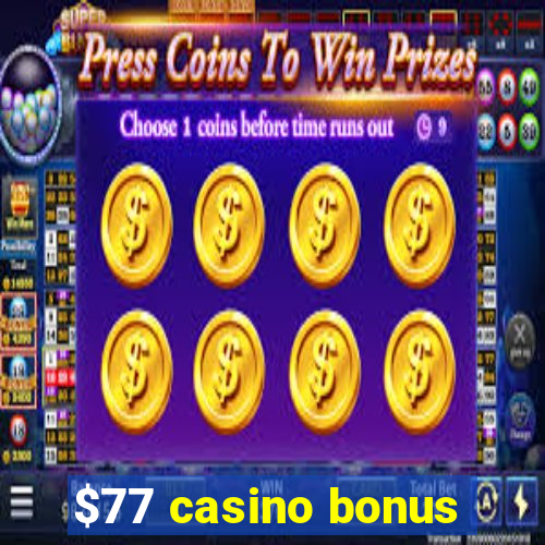 $77 casino bonus