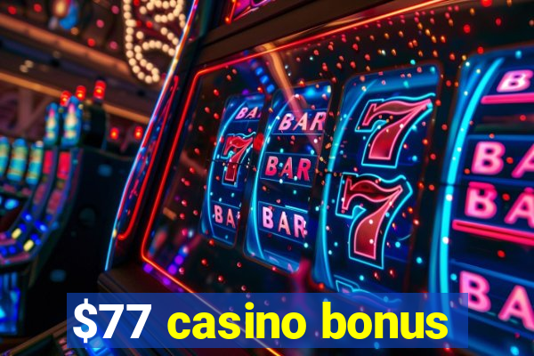 $77 casino bonus