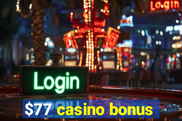 $77 casino bonus