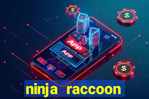 ninja raccoon frenzy slot