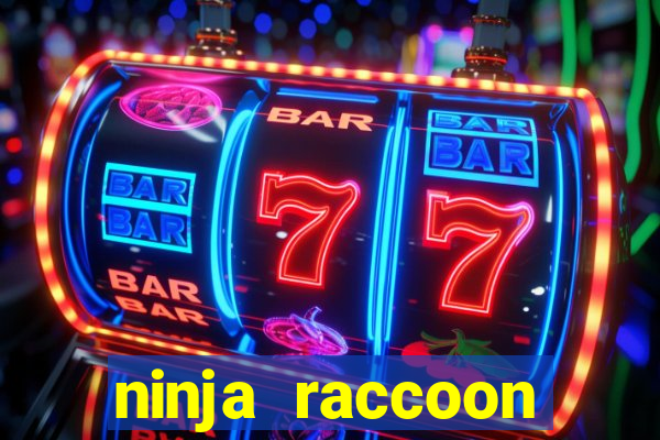 ninja raccoon frenzy slot